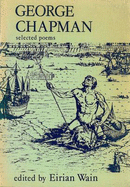 George Chapman, selected poems - Chapman, George, and Wain, Eirian