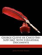 George Cleeve of Casco Bay: 1630-1667, with Collateral Documents