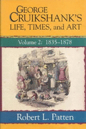 George Cruikshank's Life, Times and Art: Volume II: 1835-1878