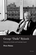 George 'Dadie' Rylands: Shakespearean Scholar and Cambridge Legend
