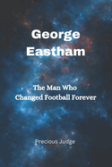 George Eastham: The Man Who Changed Football Forever