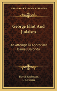 George Eliot and Judaism: An Attempt to Appreciate Daniel Deronda