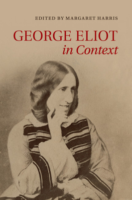 George Eliot in Context - Harris, Margaret (Editor)