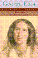 George Eliot, Voice of a Century: A Biography - Karl, Frederick Robert