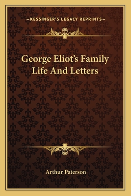 George Eliot's Family Life And Letters - Paterson, Arthur