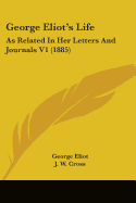 George Eliot's Life: As Related In Her Letters And Journals V1 (1885)