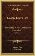 George Eliot's Life: As Related in Her Letters and Journals V1 (1885)