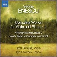 George Enescu: Complete Works for Violin and Piano, Vol. 1 - Axel Strauss (violin); Ilya Poletaev (piano)