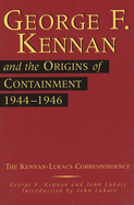 George F. Kennan and the Origins of Containment, 1944-1946, 1: The Kennan-Lukacs Correspondence