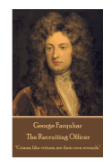 George Farquhar - The Recruiting Officer: "Crimes, Like Virtues, Are Their Own Rewards."