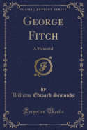 George Fitch: A Memorial (Classic Reprint)