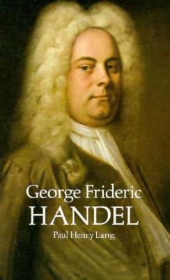 George Frideric Handel - Lang, Paul Henry