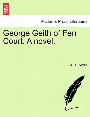 George Geith of Fen Court. a Novel. - Riddell, J H, Mrs.