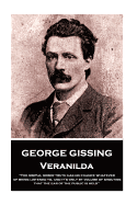 George Gissing - Veranilda: "The Simple, Sober Truth Has No Chance Whatever of Being Listened To, and It's Only by Volume of Shouting That the Ear of the Public Is Held"