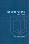 George Grant: Selected Letters