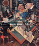 George Grosz: Berlin-New York - Grosz, George, and Jentsch, Ralph (Text by)