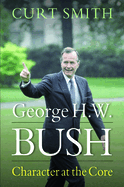 George H. W. Bush: Character at the Core