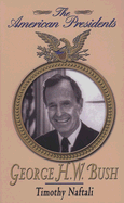 George H. W. Bush - Naftali, Timothy J