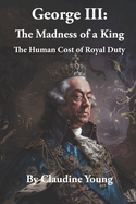 George III: The Madness of a King: The Human Cost of Royal Duty