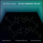 George Lewis: The Recombinant Trilogy
