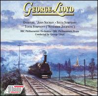 George Lloyd: Overture "John Socman"; Symphonies Nos. 6 &  No. 10 "November Journeys" - BBC Philharmonic Brass (brass ensemble); BBC Philharmonic Orchestra; George Lloyd (conductor)