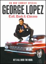 George Lopez: Tall, Dark & Chicano - Marty Callner