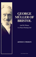 George Mller of Bristol: and His Witness to a Prayer-Hearing God (Easy to Read Layout)