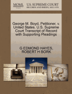 George M. Boyd, Petitioner, V. United States. U.S. Supreme Court Transcript of Record with Supporting Pleadings