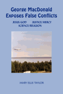 George MacDonald Exposes False Conflicts: Jesus/God Justice/Mercy Science/Religion