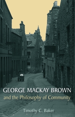 George MacKay Brown and the Philosophy of Community - Baker, Timothy C