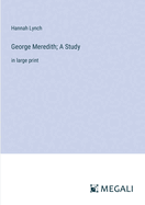 George Meredith; A Study: in large print