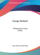 George Morland: A Biographical Essay (1906)