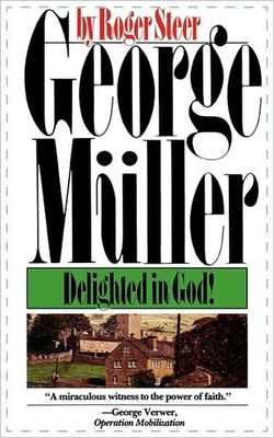 George Mueller: Delighted in God - Steer, Roger