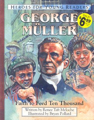 George Muller Faith to Feed Ten Thousand (Heroes for Young Readers) - Meloche, Renee, and Publishing, Ywam
