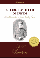 George Muller of Bristol and His Witness to a Prayer Hearing God: The Authorized Biography of the Man of Faith and Prayer
