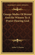 George Muller of Bristol and His Witness to a Prayer-Hearing God