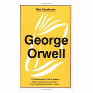 George Orwell: A Biography - Loughrey, Bryan (Editor), and Holderness, Graham (Editor), and Yousaf, Nahem (Editor)