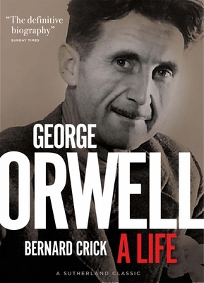 George Orwell: A Life - Crick, Bernard, Sir