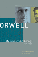 George Orwell: My Country Right or Left, 1940-1943: The Collected Essays, Journalism and Letters