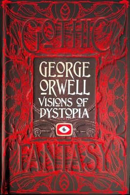 George Orwell Visions of Dystopia - Orwell, George, and Bradford, Richard (Introduction and notes by), and Taylor, D.J. (Foreword by)