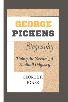 George Pickens Biography: Living the Dream-A Football Odyssey - F Jones, George