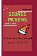 George Pickens Biography: The Drive, Dedication, and Legacy of an NFL Star