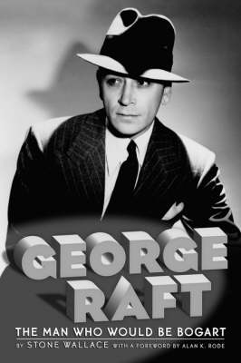 George Raft - Wallace, Stone, and Rode, Alan K (Foreword by)