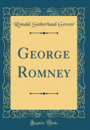 George Romney (Classic Reprint)