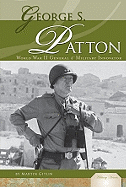 George S. Patton: World War II General & Military Innovator: World War II General & Military Innovator