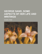 George Sand, Some Aspects of Her Life and Writings