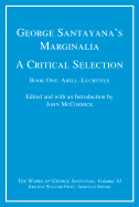 George Santayana's Marginalia, A Critical Selection: Book One, Abell-Lucretius