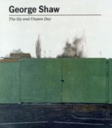 George Shaw: the Sly and Unseen Day: Baltic Centre for Contemporary Art, Exhibition Catalogue