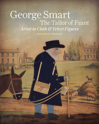 George Smart the Tailor of Frant - Christie, Jonathan