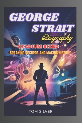 George Strait Biography: Stadium Sized 